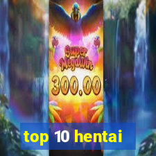 top 10 hentai