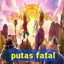 putas fatal