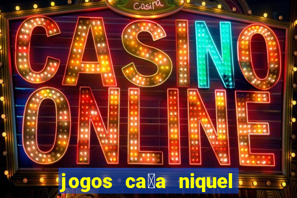 jogos ca莽a niquel gratis para baixar