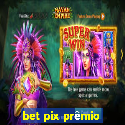 bet pix prêmio