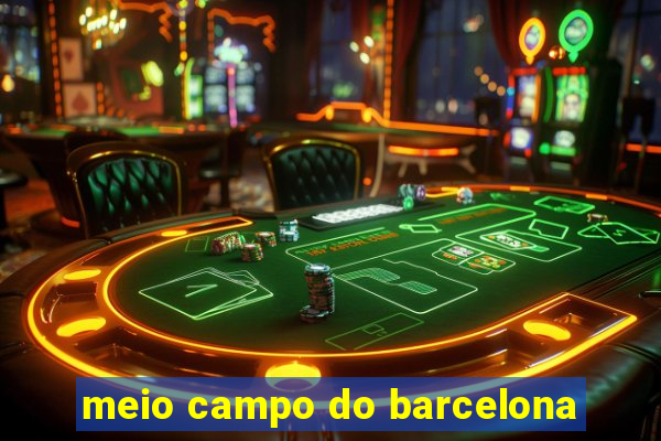 meio campo do barcelona