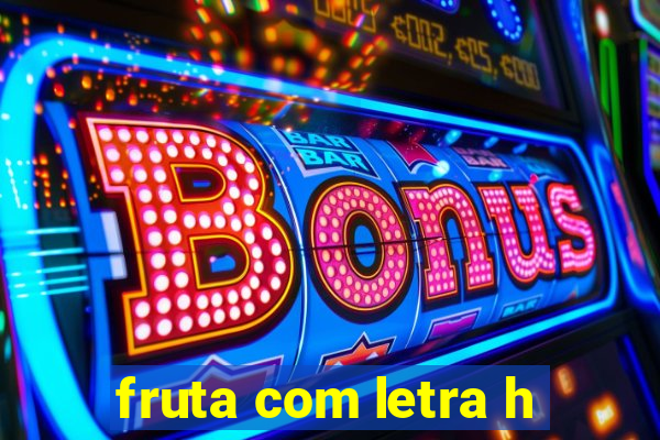 fruta com letra h