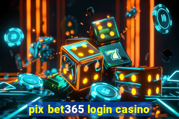 pix bet365 login casino