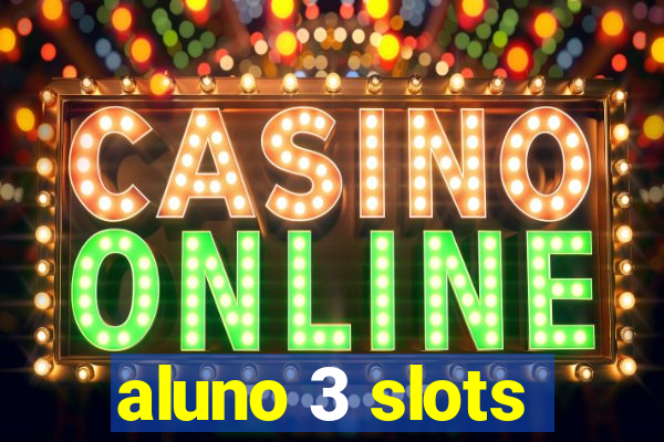 aluno 3 slots