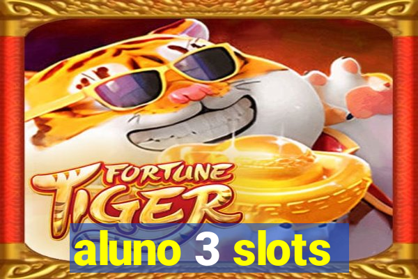 aluno 3 slots