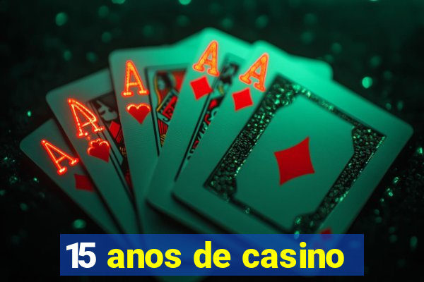 15 anos de casino