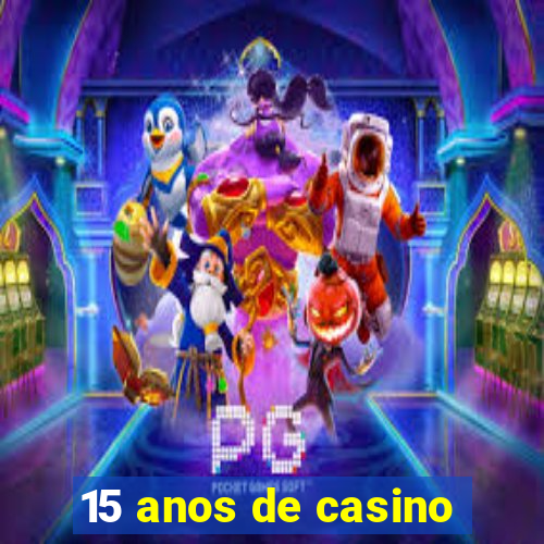 15 anos de casino