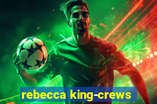 rebecca king-crews