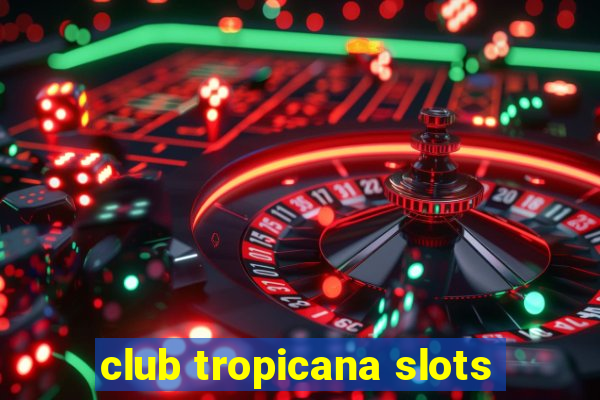 club tropicana slots