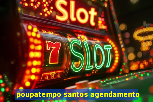 poupatempo santos agendamento