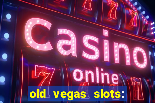 old vegas slots: casino games