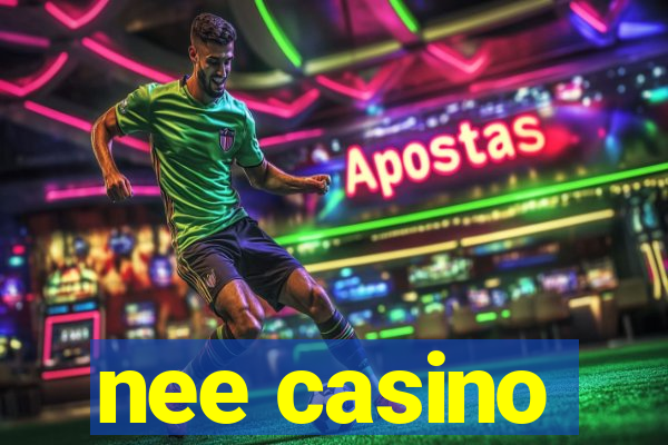 nee casino