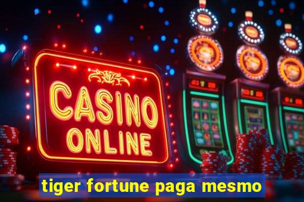 tiger fortune paga mesmo