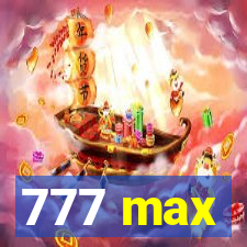 777 max