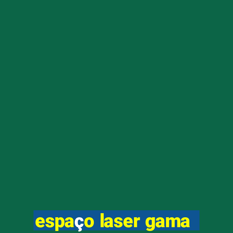 espaço laser gama