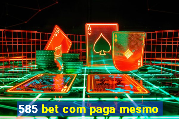 585 bet com paga mesmo