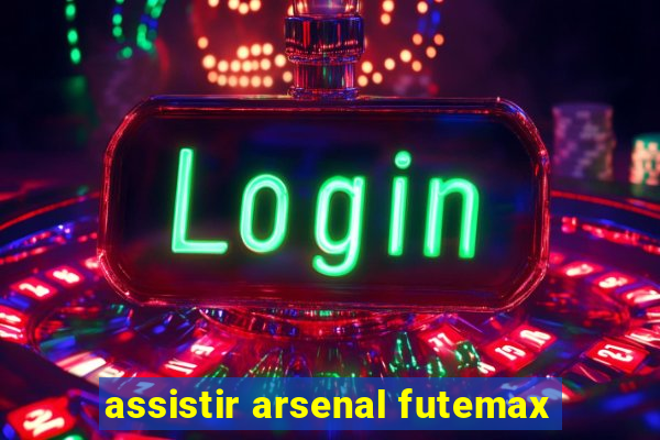 assistir arsenal futemax