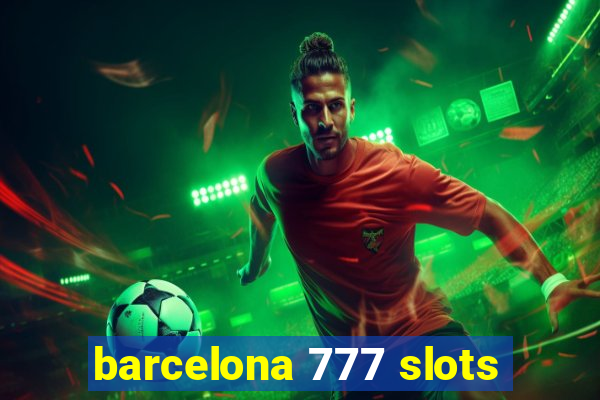 barcelona 777 slots