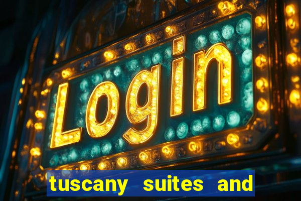 tuscany suites and casino in las vegas