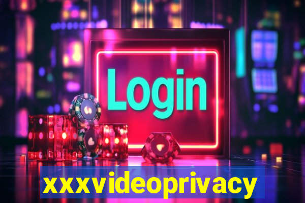 xxxvideoprivacy