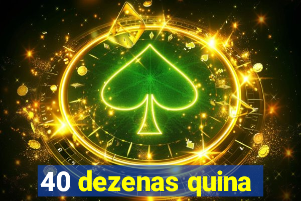 40 dezenas quina