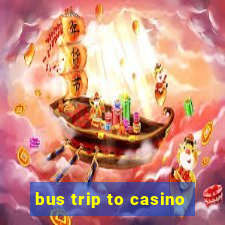 bus trip to casino