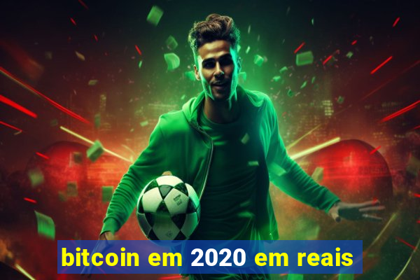 bitcoin em 2020 em reais