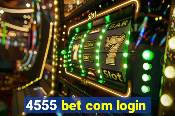 4555 bet com login