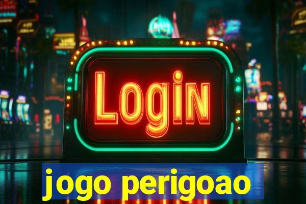 jogo perigoao