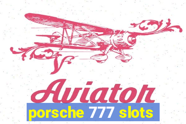 porsche 777 slots