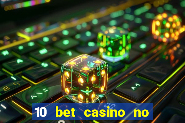 10 bet casino no deposit bonus