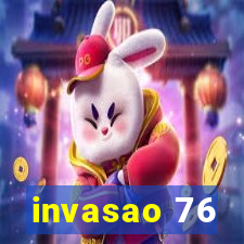 invasao 76