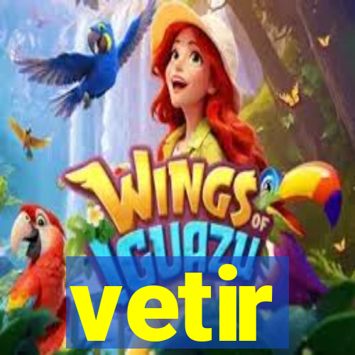 vetir