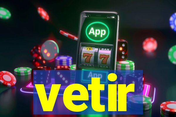 vetir