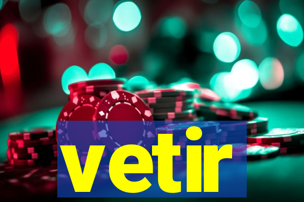 vetir