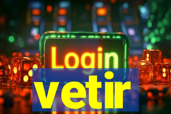 vetir