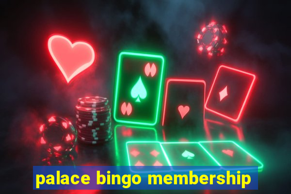 palace bingo membership