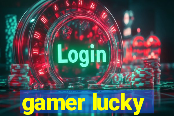 gamer lucky