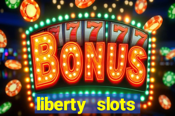 liberty slots casino reviews