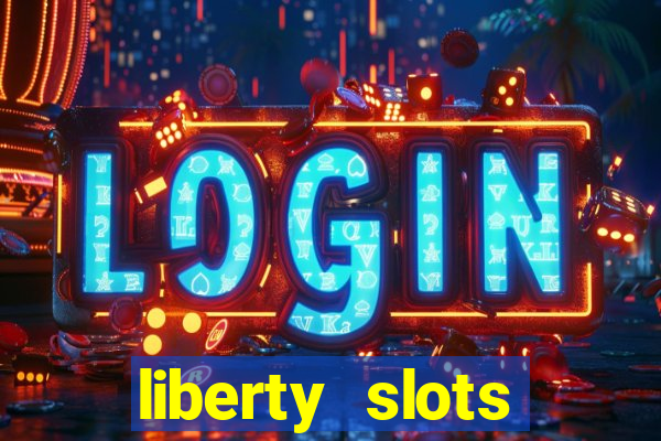 liberty slots casino reviews