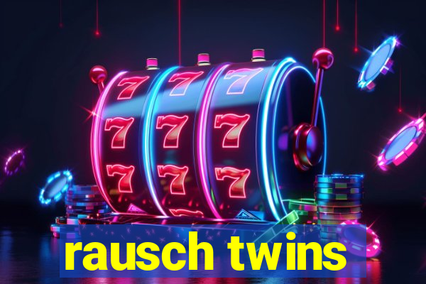 rausch twins