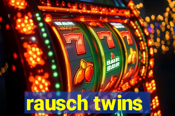 rausch twins