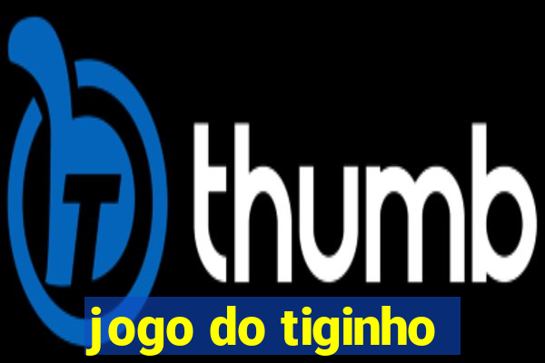 jogo do tiginho