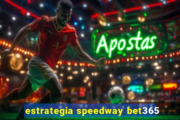 estrategia speedway bet365