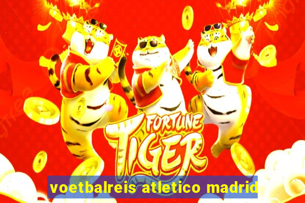 voetbalreis atletico madrid