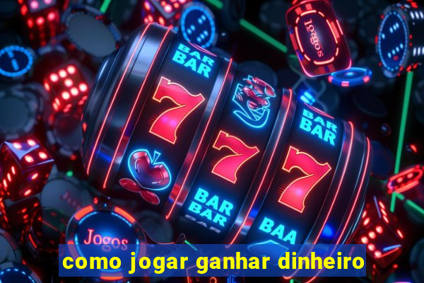 como jogar ganhar dinheiro