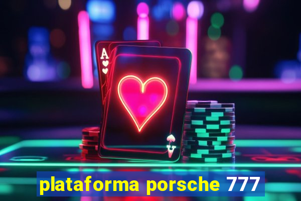 plataforma porsche 777