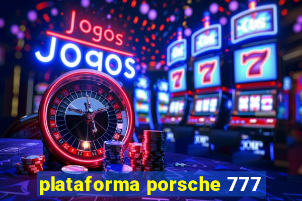 plataforma porsche 777