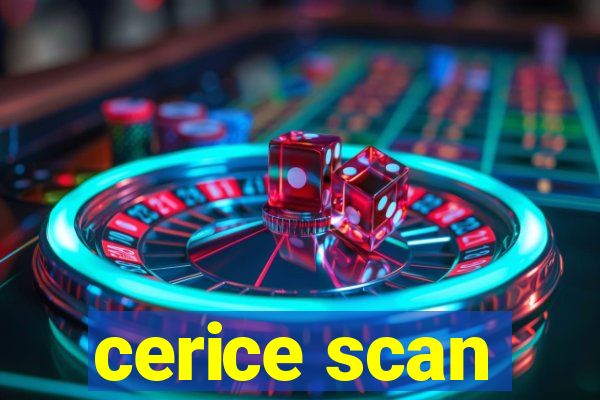 cerice scan