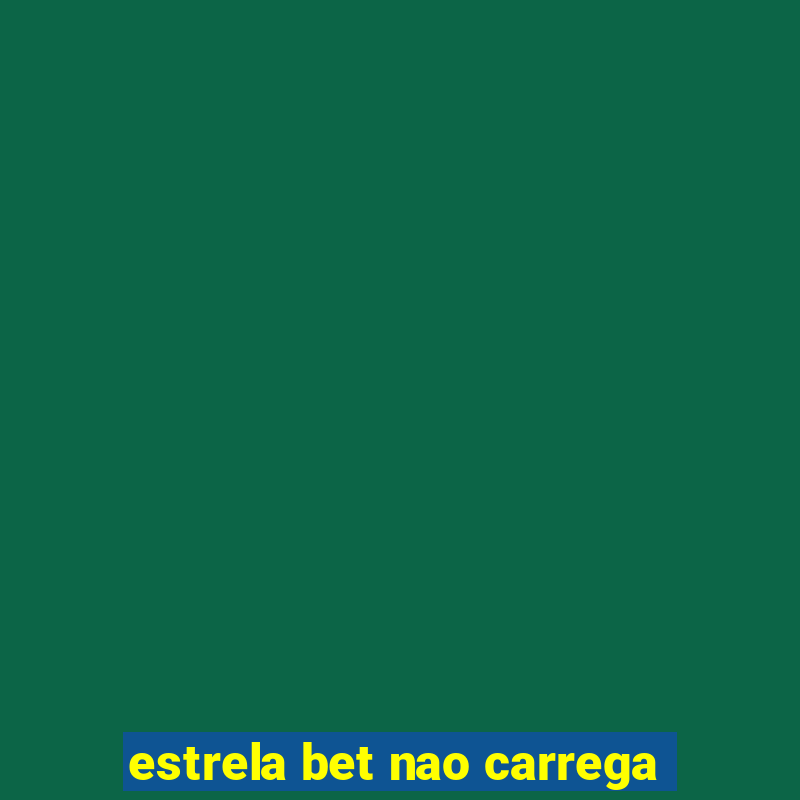 estrela bet nao carrega